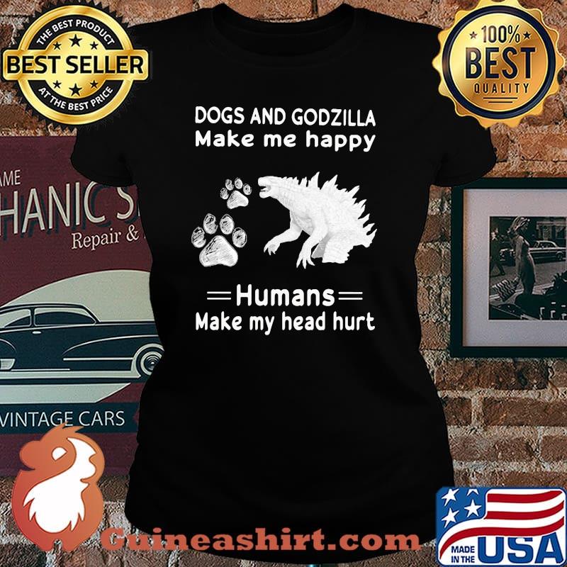 Dogs and godzilla make me happy humans make my head hurts Laides tee