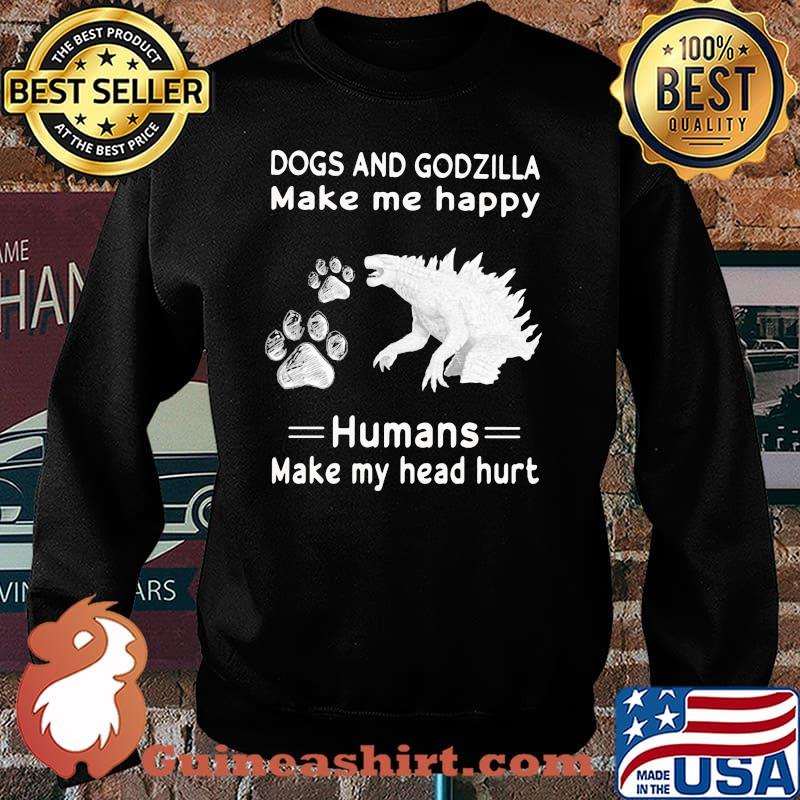 Dogs and godzilla make me happy humans make my head hurts Sweater