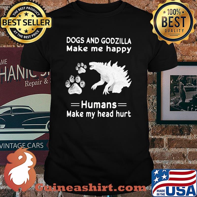 Dogs and godzilla make me happy humans make my head hurts shirt
