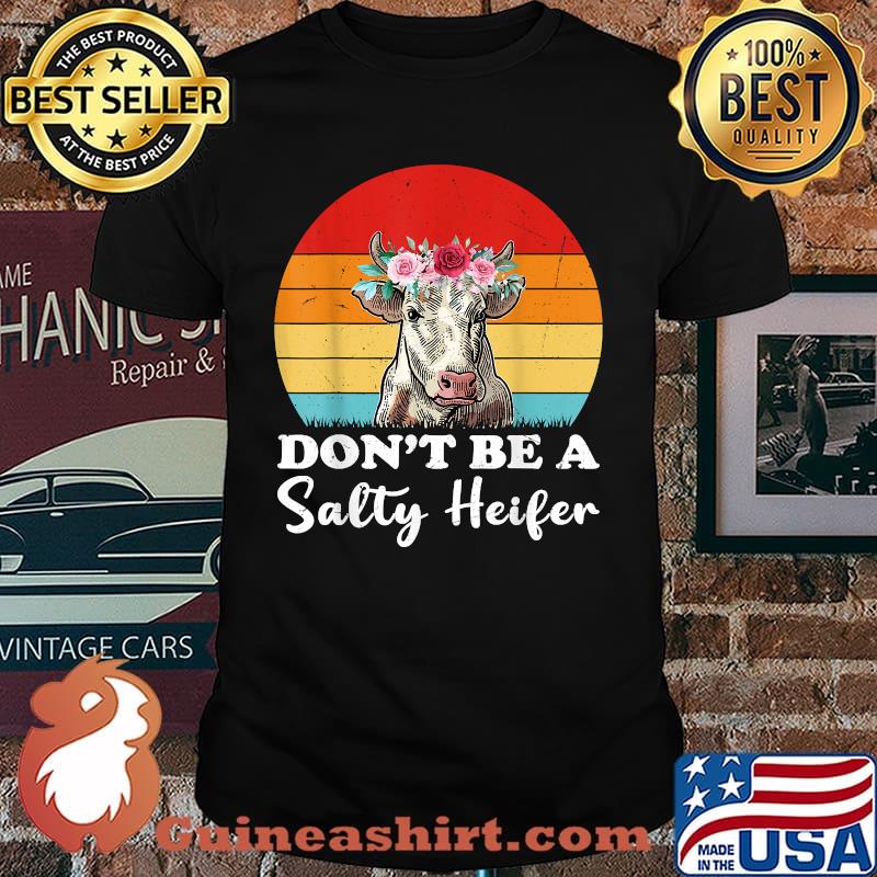 Don't Be A Salty Heifer Cow Farmer Vintage Flower T-Shirt
