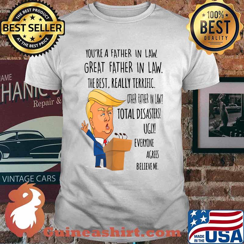 Donal Trump You Are A Great Father In Law The Best Really Terrific Fathers Day T-Shirt