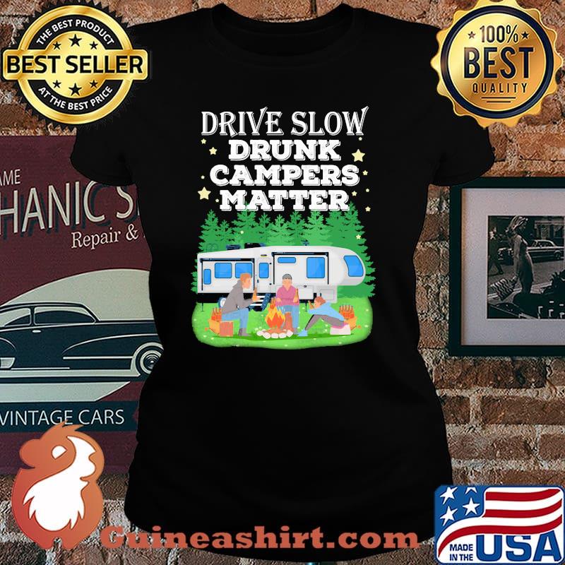 Drive slow drunk campers matter Laides tee