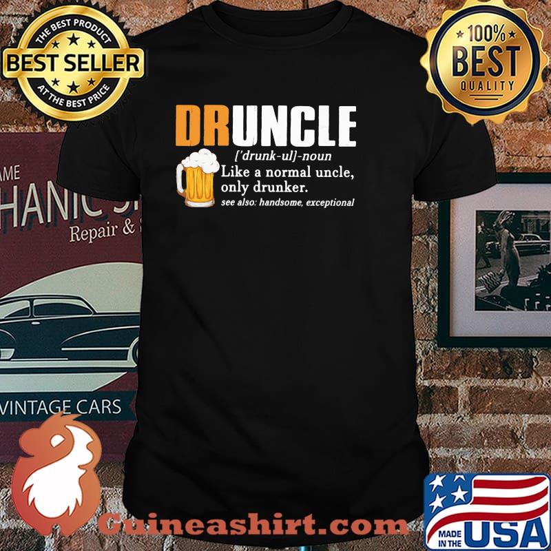 Druncle Like A Normal Uncle Only Drunker Beer Shirt