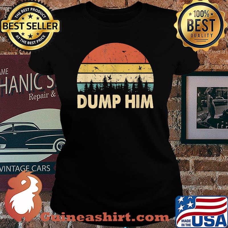 Dump Him Humor Saying Vintage Shirt Laides tee