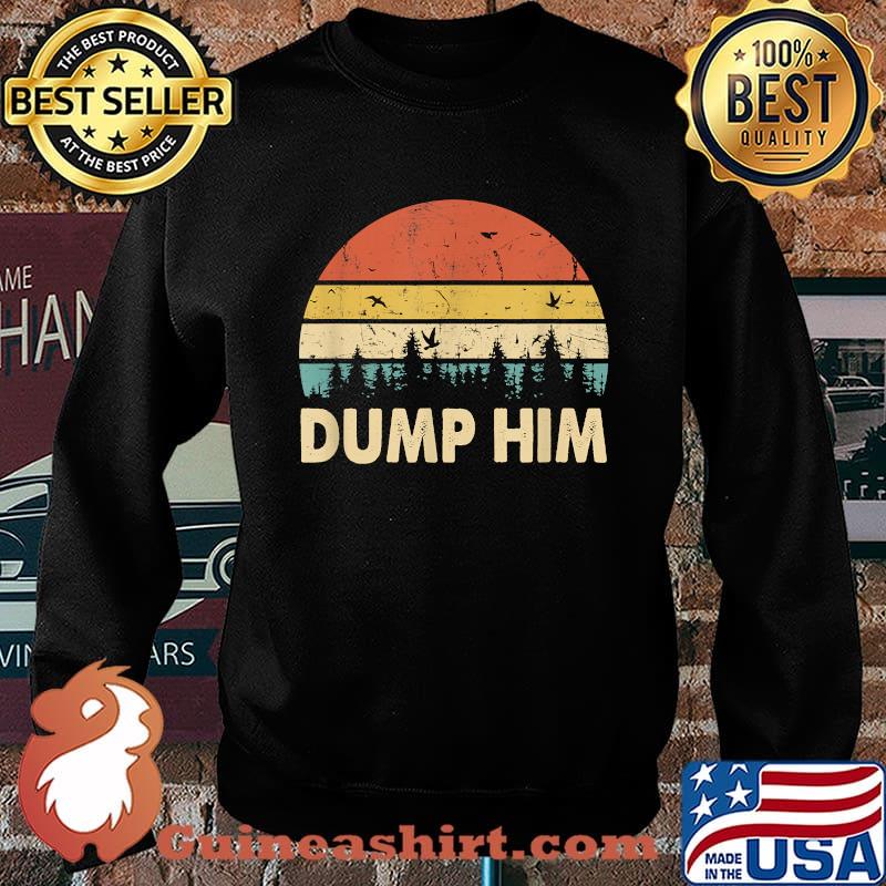 Dump Him Humor Saying Vintage Shirt Sweater