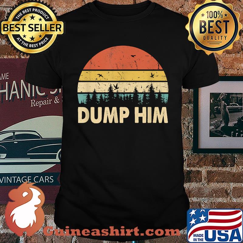 Dump Him Humor Saying Vintage Shirt