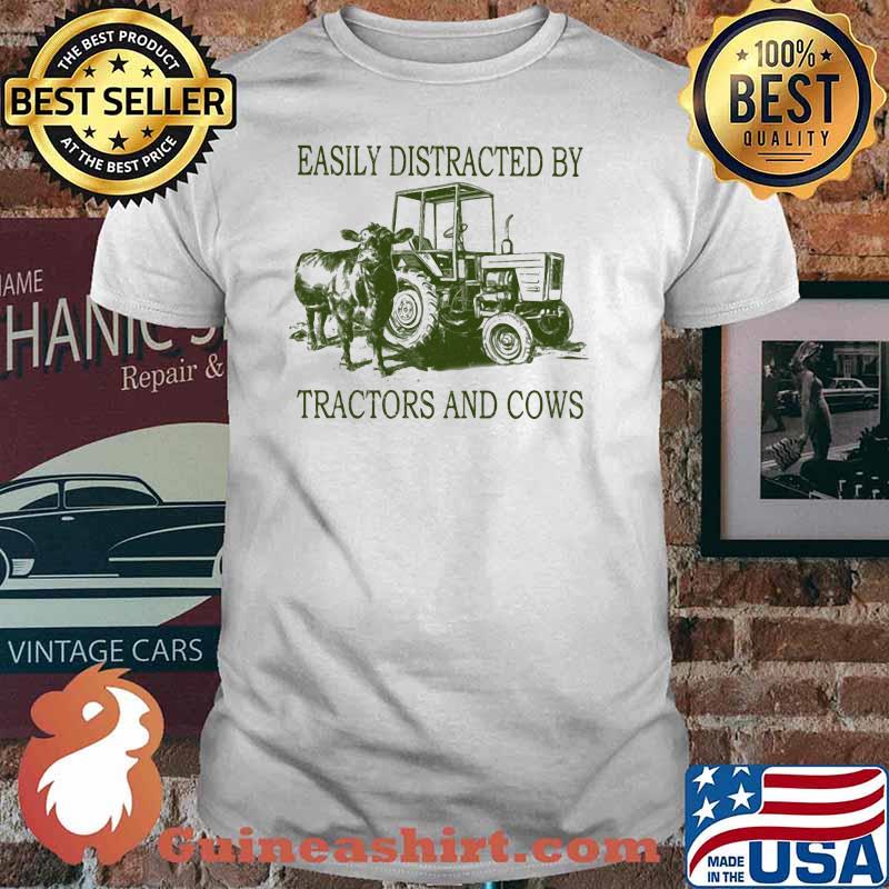 Easily Distracted By Tractors And Cows Shirt