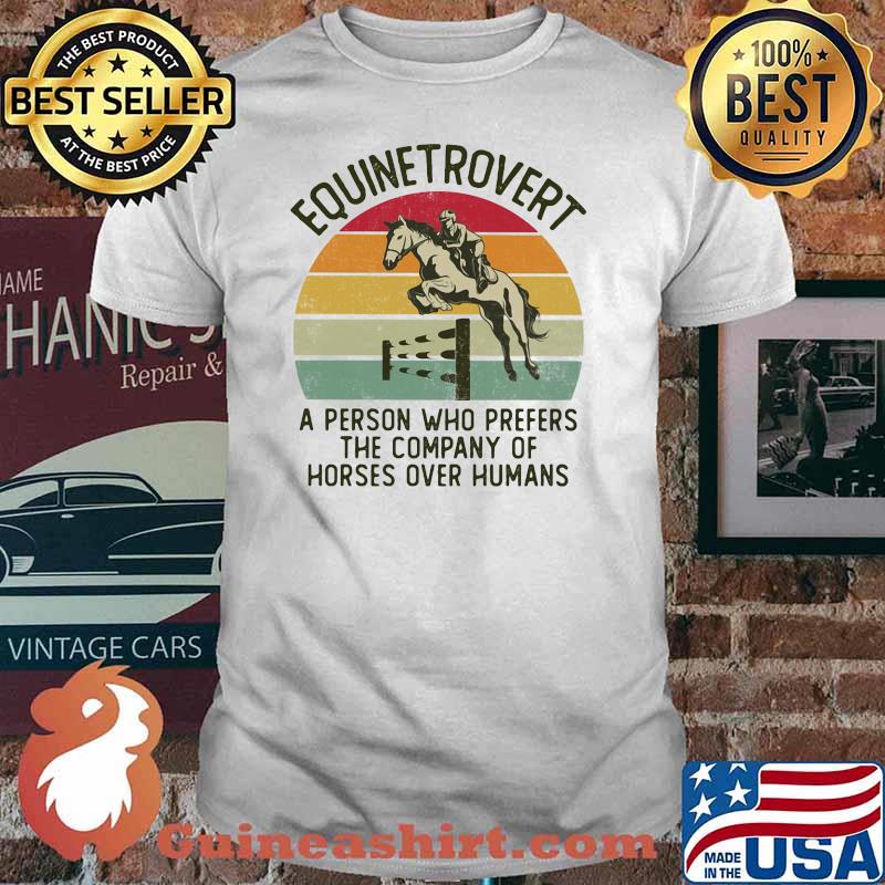 Equinetrovert A Person Who Prefers The Company Of Horses Over Humans Show Jumping Vintage Shirt