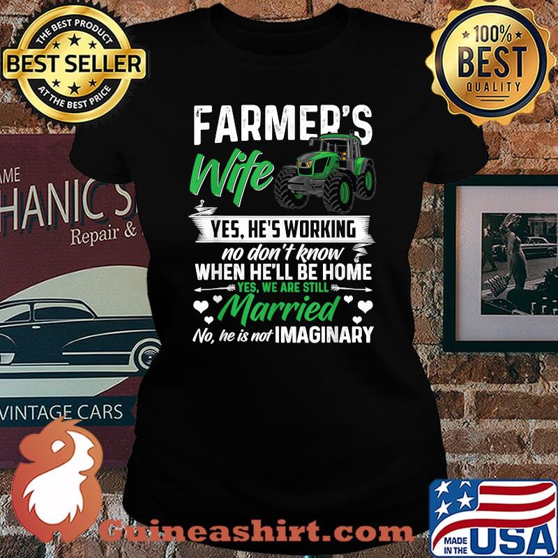 Farmer Wife Yes hes working no dont know when hell be home married tractor s Laides tee