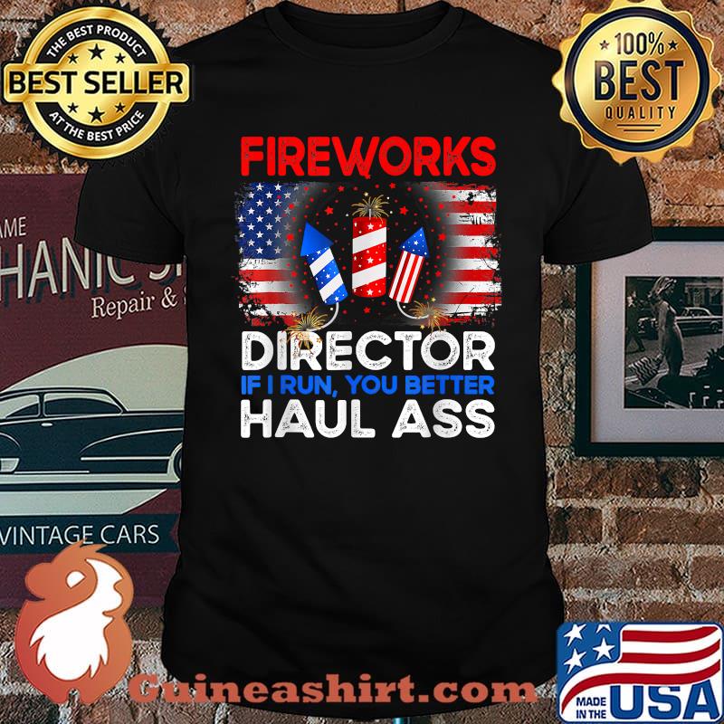 FIREWORKS DIRECTOR I run You Better Haul Ass Boom squad 4th of july independence T-Shirt