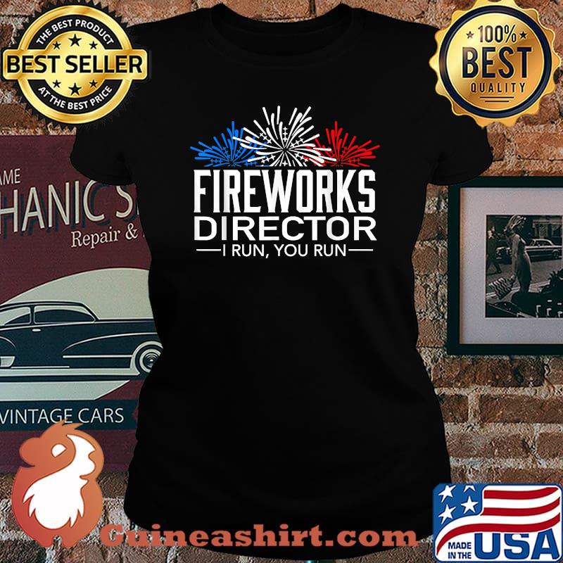 FIREWORKS DIRECTOR I Run You Run 4th of July Celebration T-Shirt Laides tee