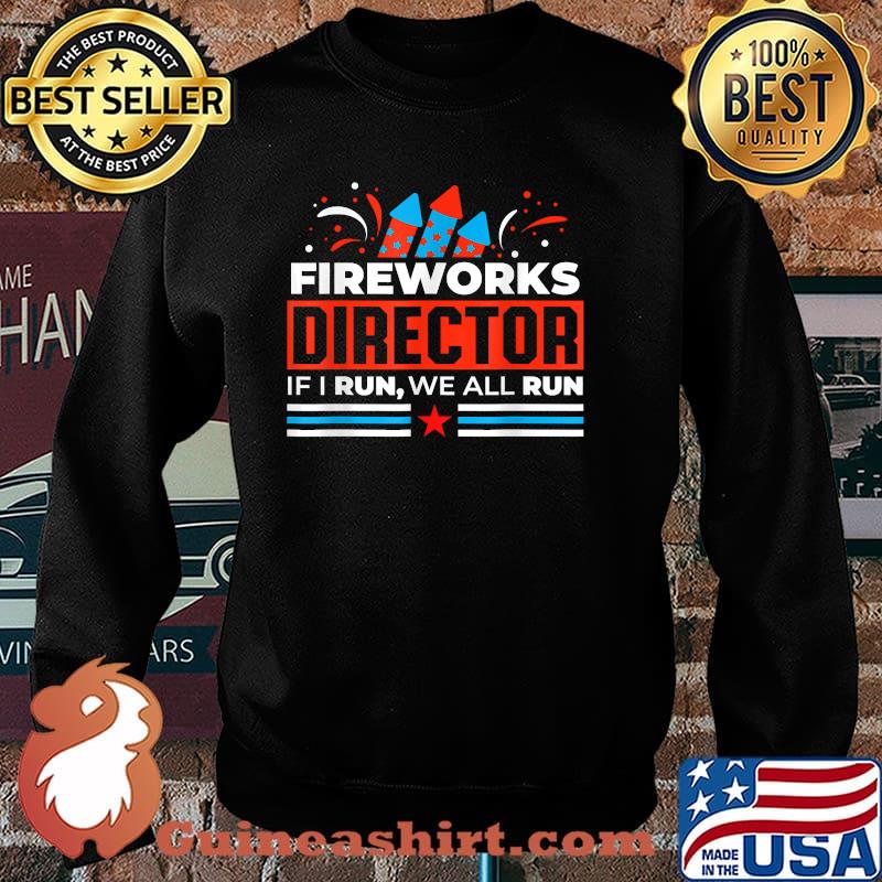 FIREWORKS DIRECTOR If i run we all run 4th of july independence Sweater