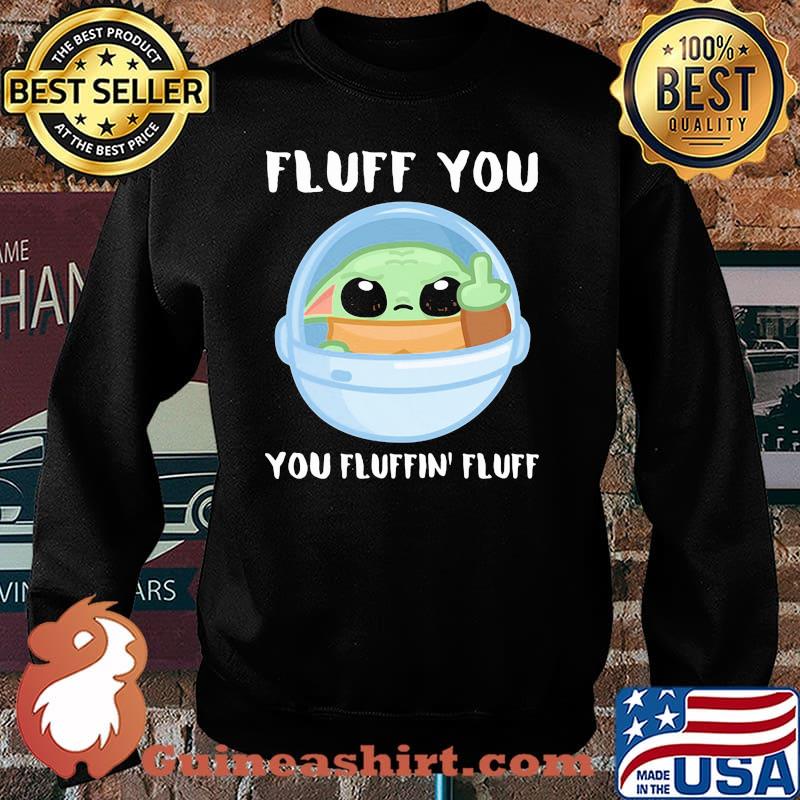 Fluff you you fluffin yoda Sweater