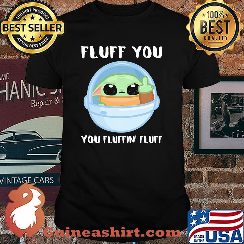 Fluff you you fluffin yoda shirt