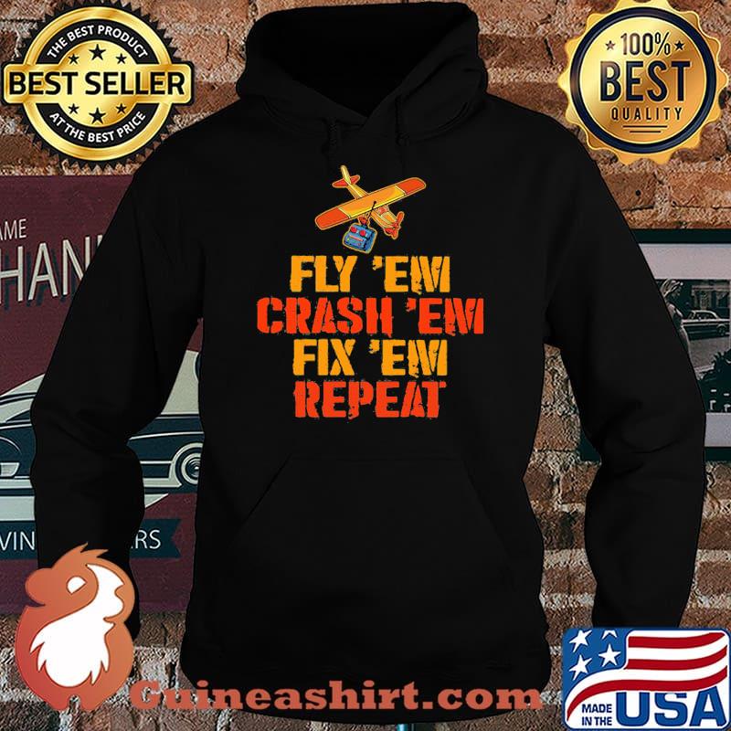 Fly' Em Crash 'Em Fix 'Em Repeat Shirt Hoodie