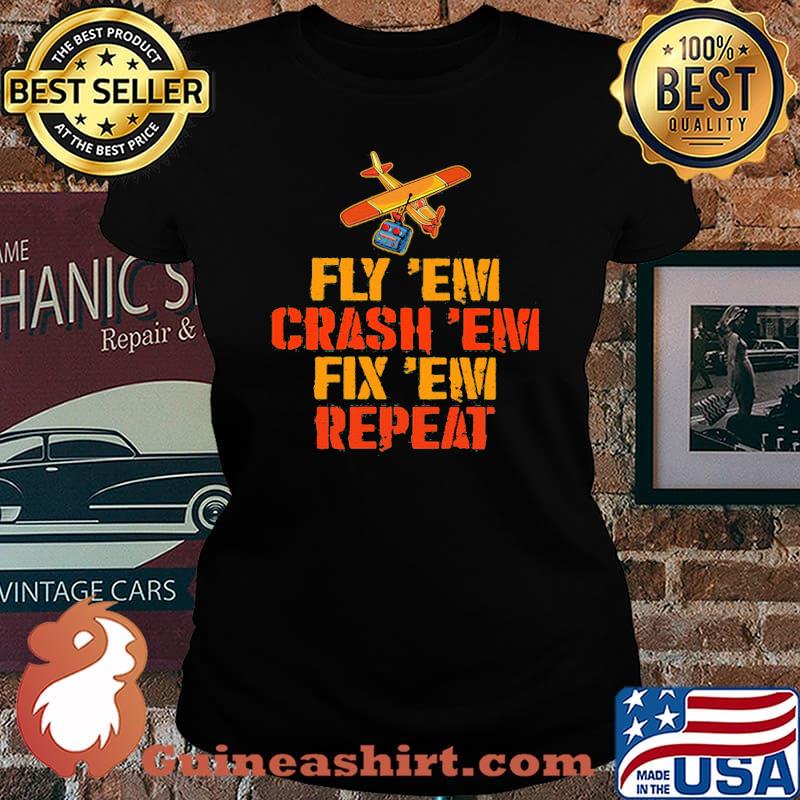 Fly' Em Crash 'Em Fix 'Em Repeat Shirt Laides tee