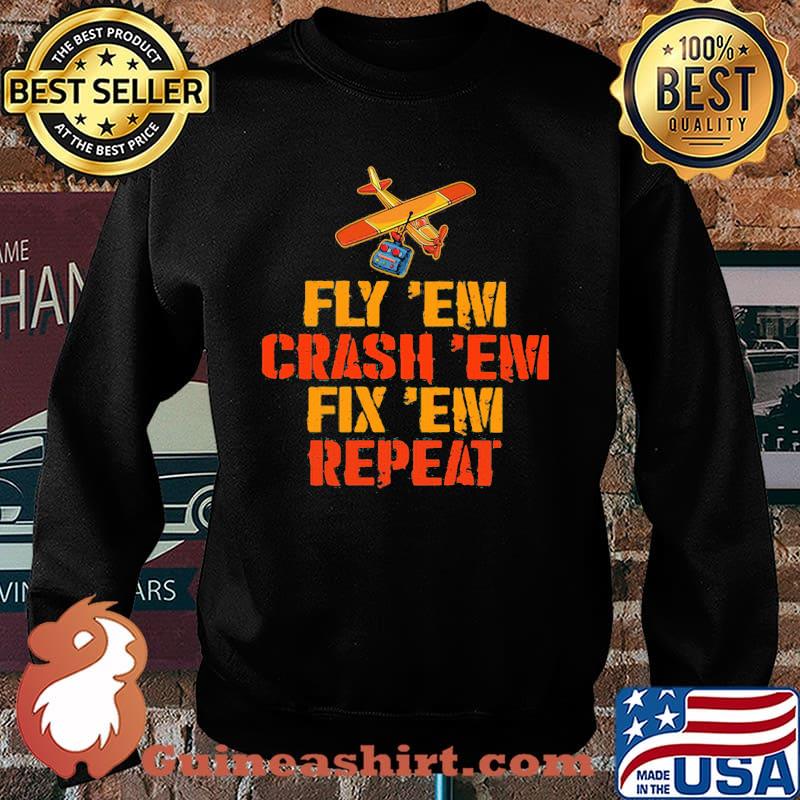 Fly' Em Crash 'Em Fix 'Em Repeat Shirt Sweater