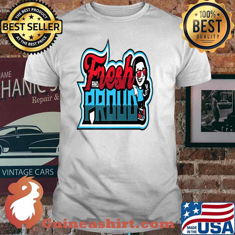 FRESH AND PROUD T-Shirt