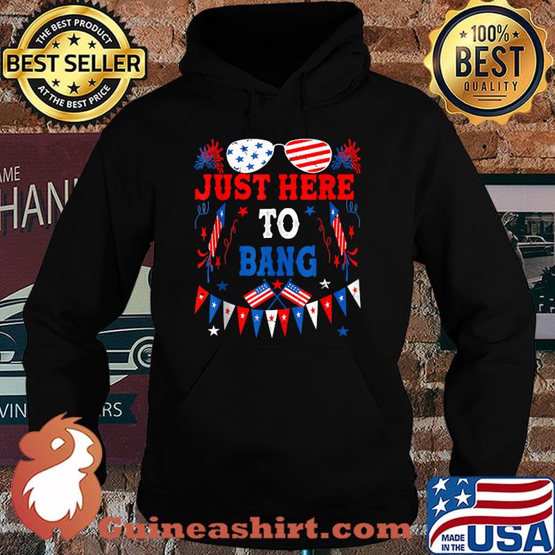 Funny 4th of July I'm Just Here To Bang USA Flag Sunglasses Shirt Hoodie