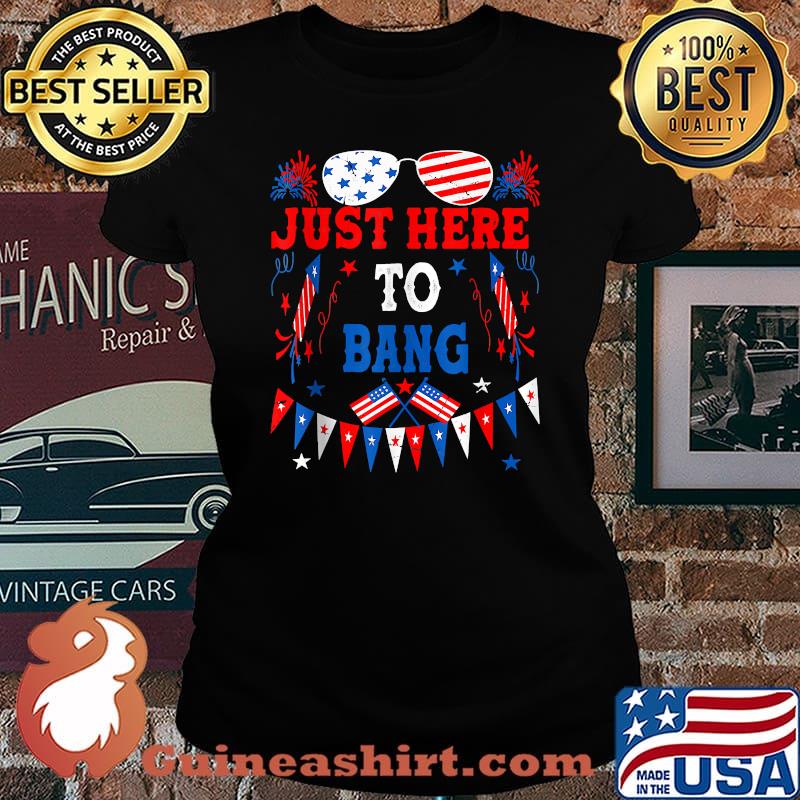 Funny 4th of July I'm Just Here To Bang USA Flag Sunglasses Shirt Laides tee