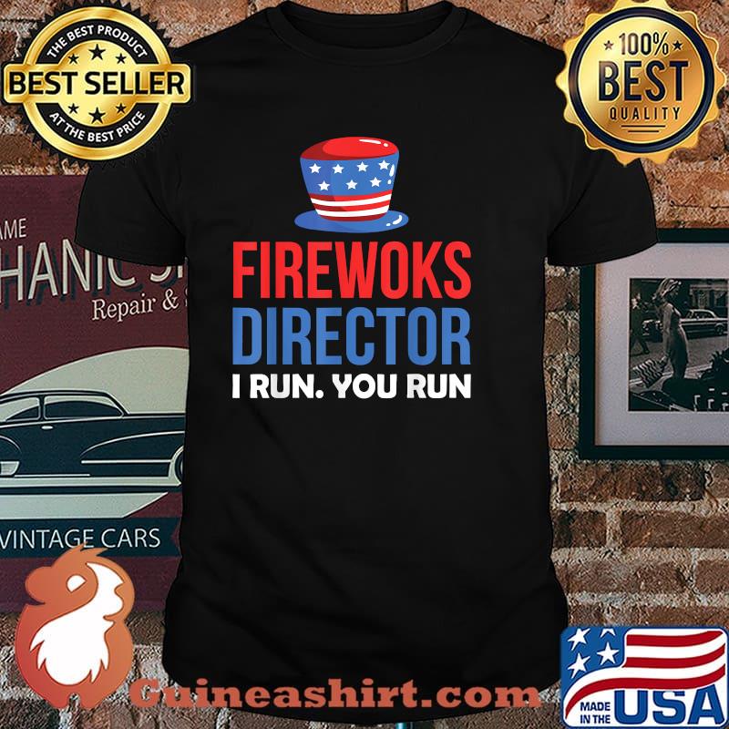 Funny Fireworks Director I Run You Run 4th Of July T-Shirt