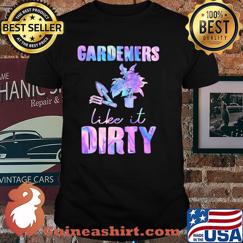 Gardeners Like It Dirty Hologram Shirt