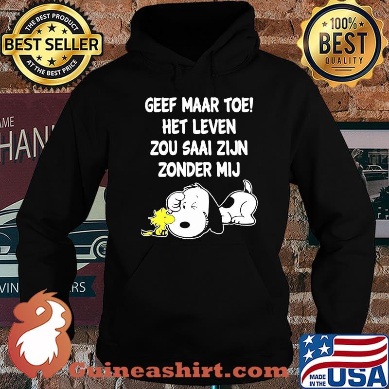 Geef maar toe het leven zou saai zijn zonder mij snoopy Hoodie