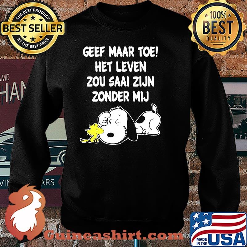 Geef maar toe het leven zou saai zijn zonder mij snoopy Sweater