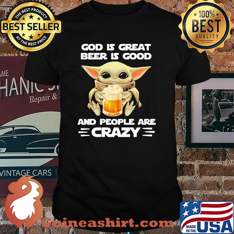 God is great beer is good and people are crazy yoda shirt
