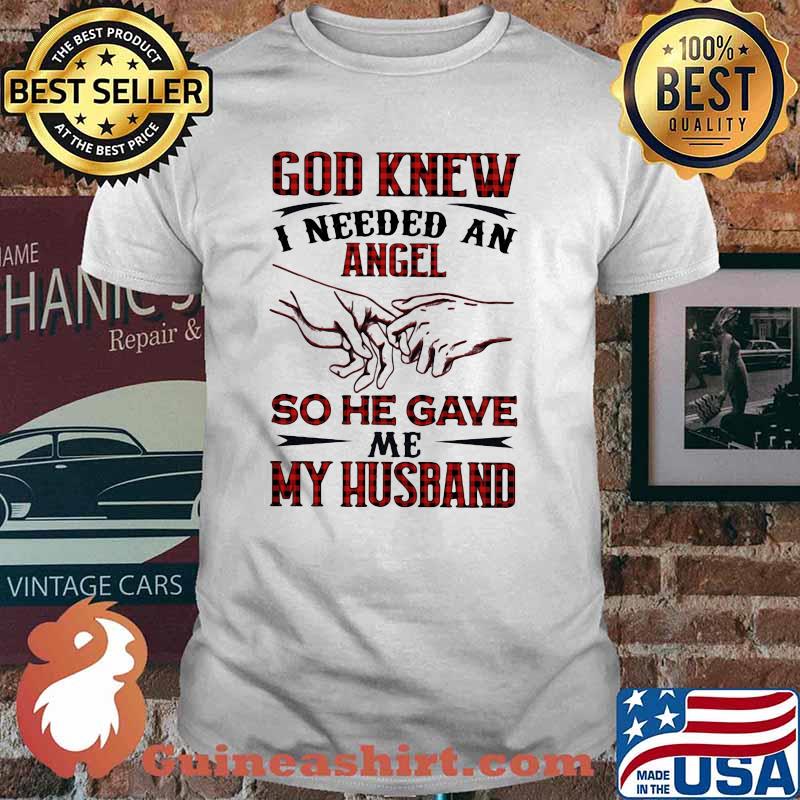 God Knew I Needed An Angel So He Gave Me My Husband Shirt