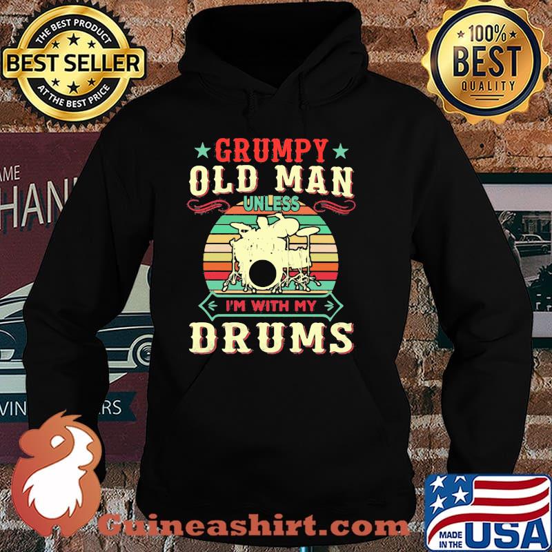 Grumpy Old Man Unless I'm With My Drums Vintage Shirt Hoodie