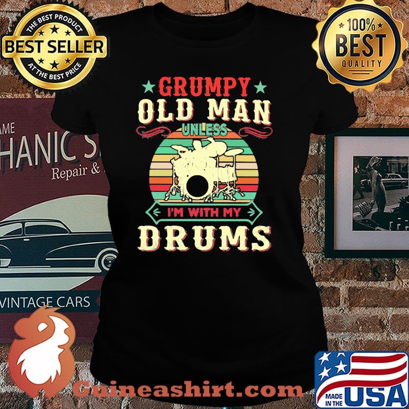 Grumpy Old Man Unless I'm With My Drums Vintage Shirt Laides tee