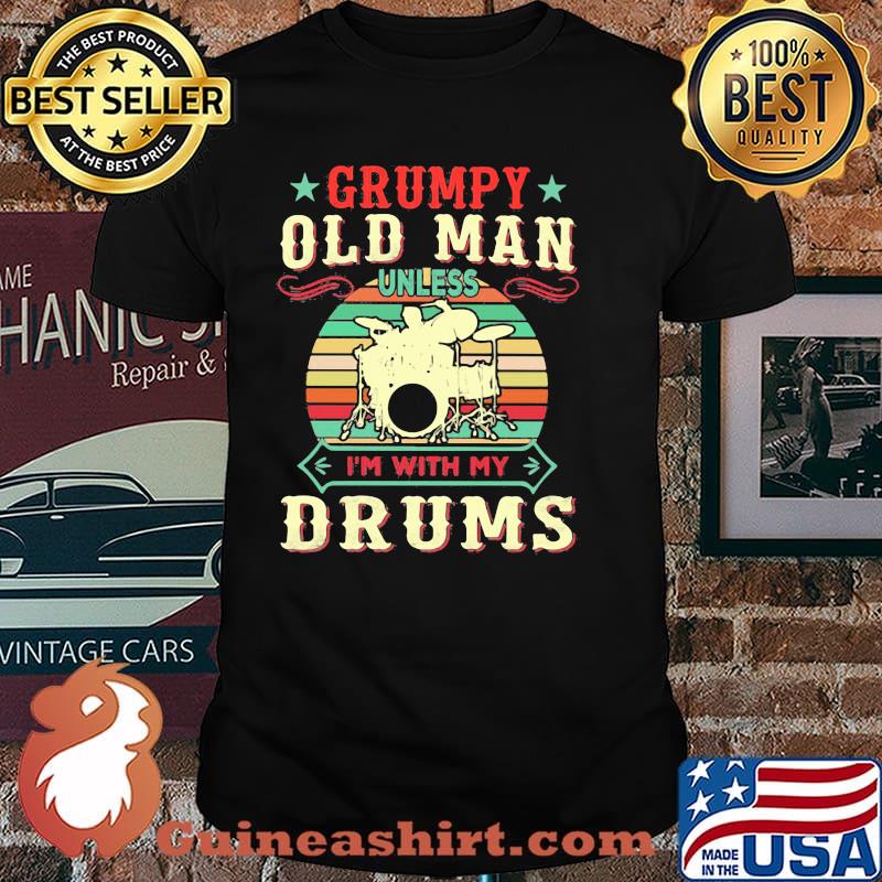 Grumpy Old Man Unless I'm With My Drums Vintage Shirt