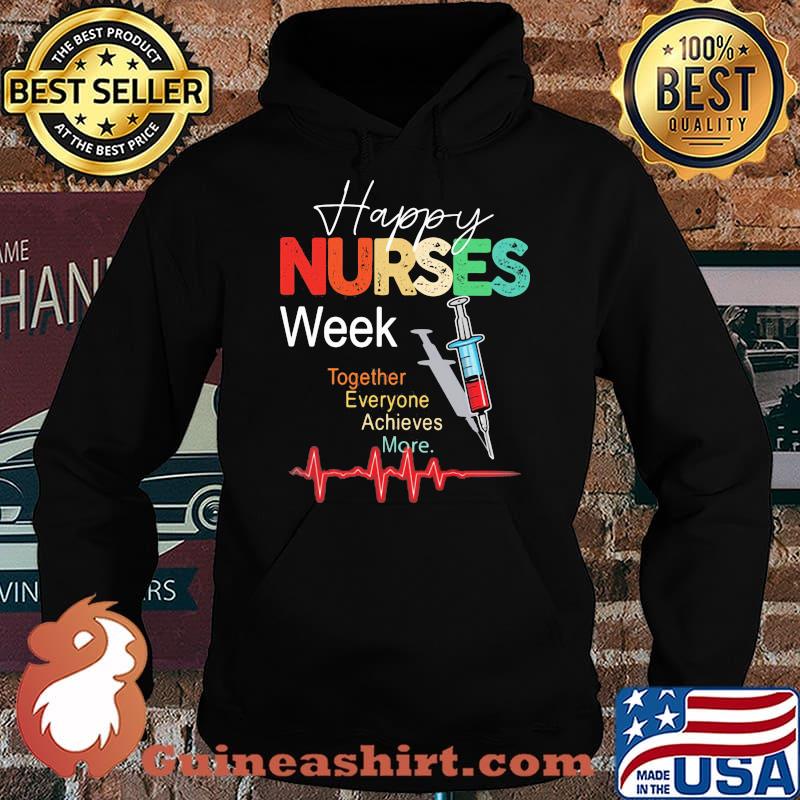 Happy Nurses Week Together Everyone Achives More Shirt Hoodie