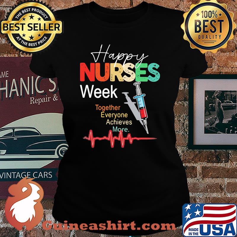 Happy Nurses Week Together Everyone Achives More Shirt Laides tee