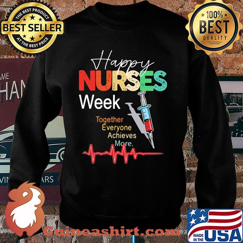Happy Nurses Week Together Everyone Achives More Shirt Sweater