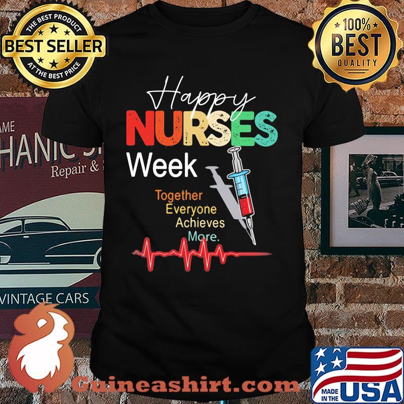 Happy Nurses Week Together Everyone Achives More Shirt