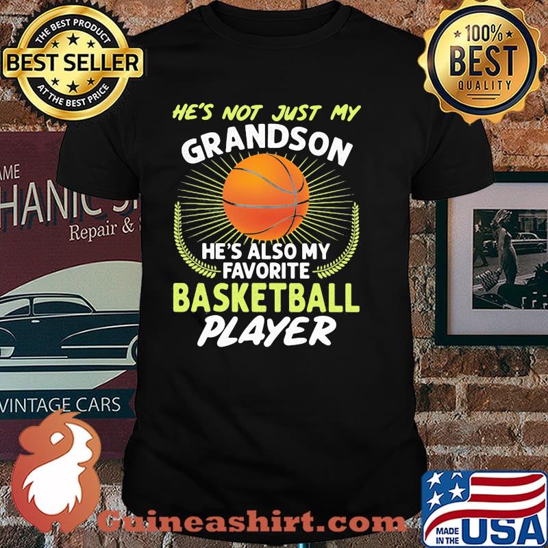 He's Not Just My Grandson He's Also My Favorite Basketball Player Shirt