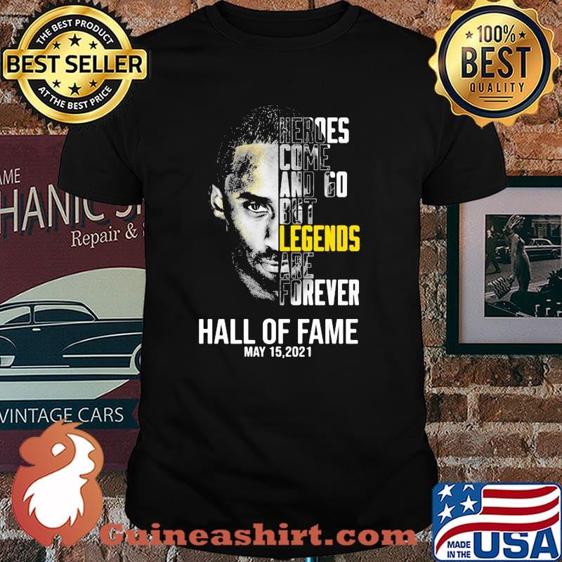 Heroes come and go but legends are forever hall Of Fame may 2021 shirt