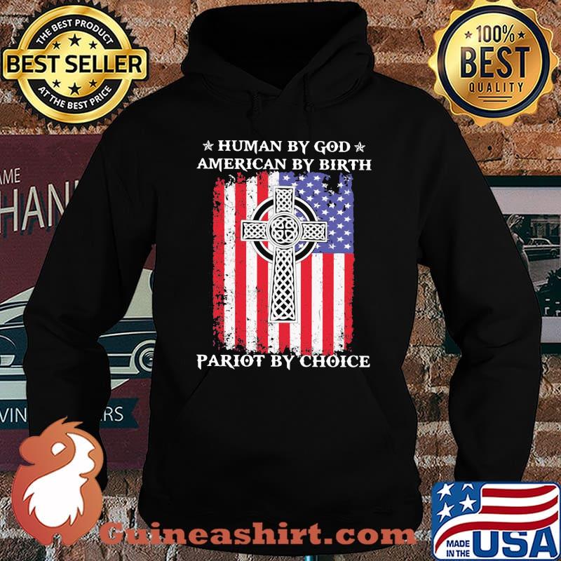 Human By God American By Birth Pariot By Choice American Flag Shirt Hoodie