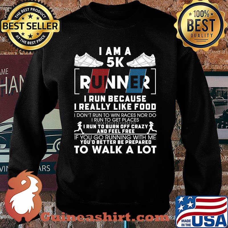 I Am A 5K Runner I Run Because I Really Like Food Shirt Sweater