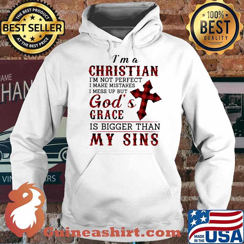I Am A Christian I'm Not Perfect I Make Mistakes I Mess Up But God's Grace Shirt Hoodie