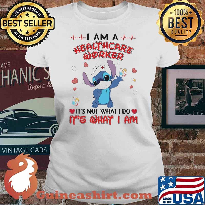 I Am A Healthcare Worker It's Not What I Do It's What I Am Stick Shirt Ladies tee