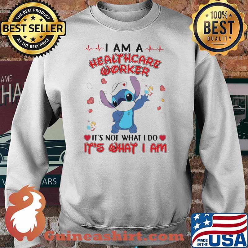 I Am A Healthcare Worker It's Not What I Do It's What I Am Stick Shirt Sweater