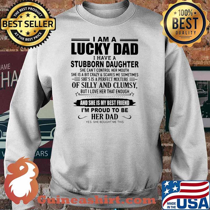 I Am A Lucky Dad I Have Stubborn Daughter Shirt Sweater