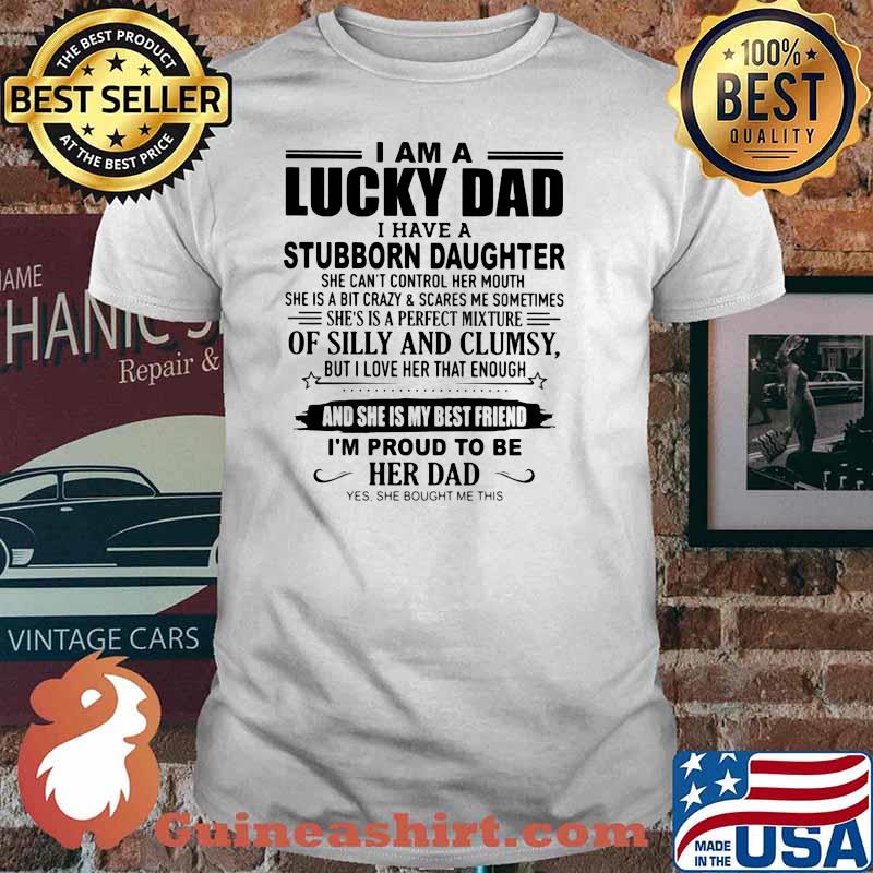 I Am A Lucky Dad I Have Stubborn Daughter Shirt