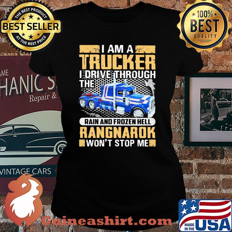 I Am A Trucker I Drive Through The Rain And Frozen Hell Rangnarok Won't Stop Me Shirt Laides tee