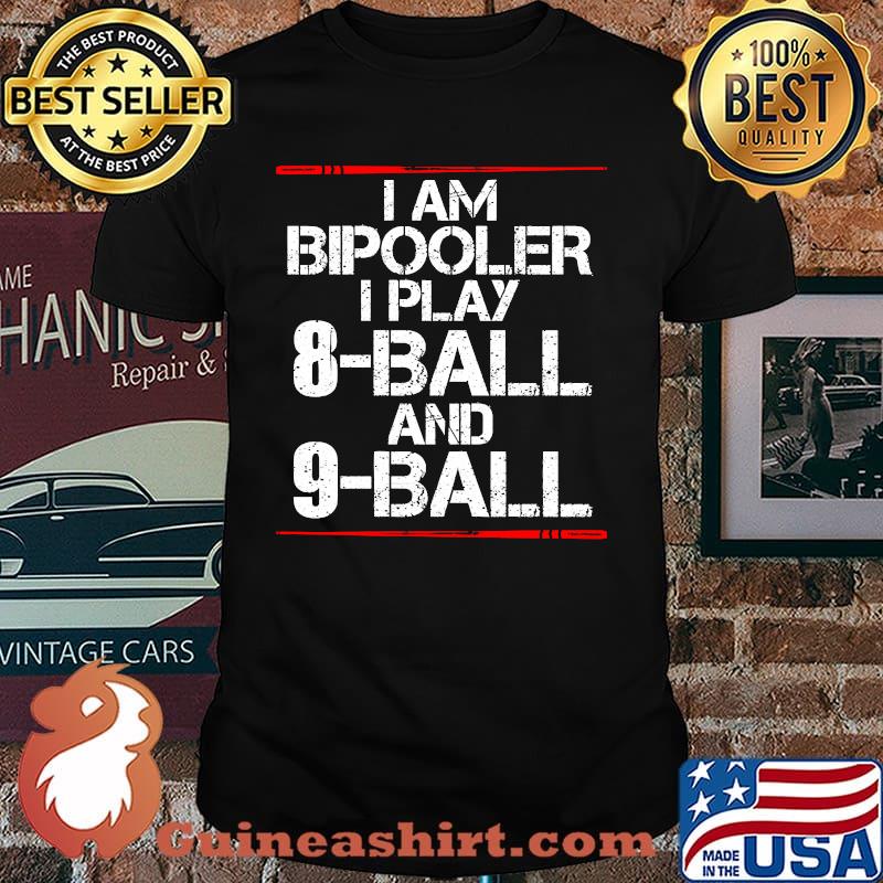 I Am Bipooler I play 8 Ball 9 Ball Pool Shirt