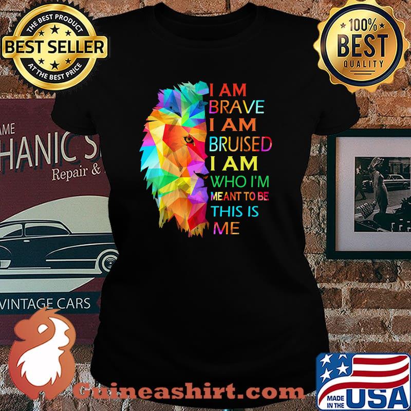 I am brave i am bruised i am who im meant to be this is me lion lgbt Laides tee