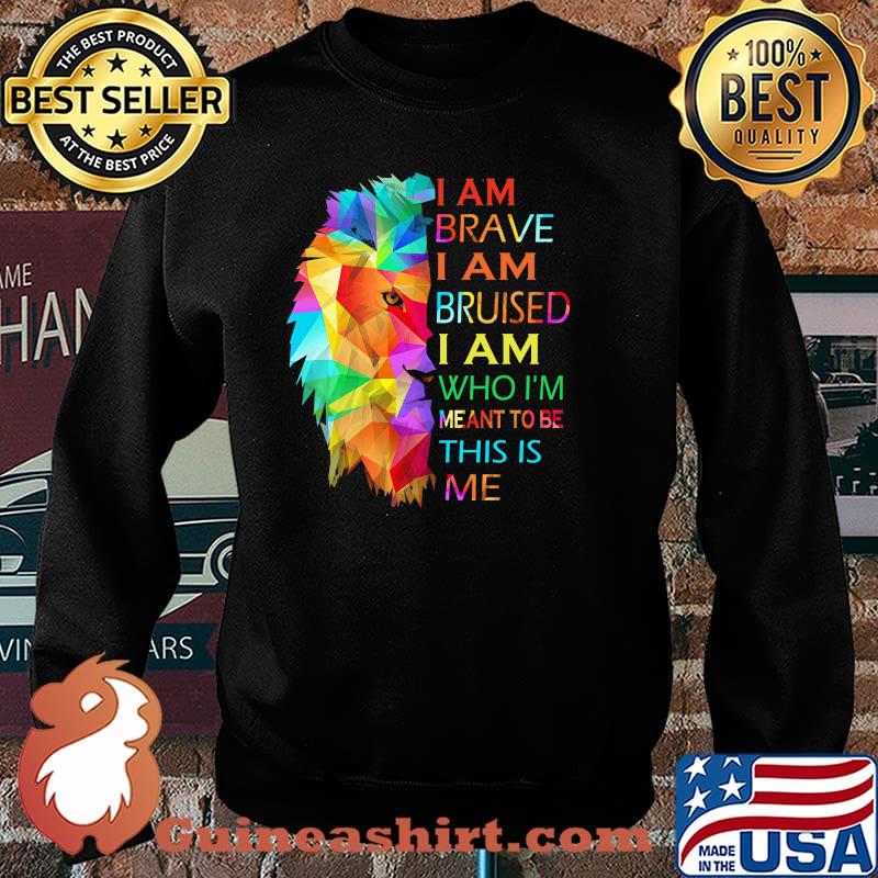 I am brave i am bruised i am who im meant to be this is me lion lgbt Sweater
